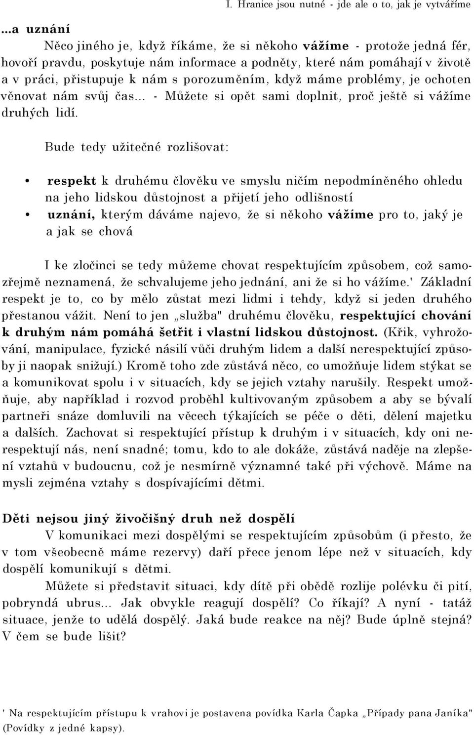 porozuměním, když máme problémy, je ochoten věnovat nám svůj čas... - Můžete si opět sami doplnit, proč ještě si vážíme druhých lidí.