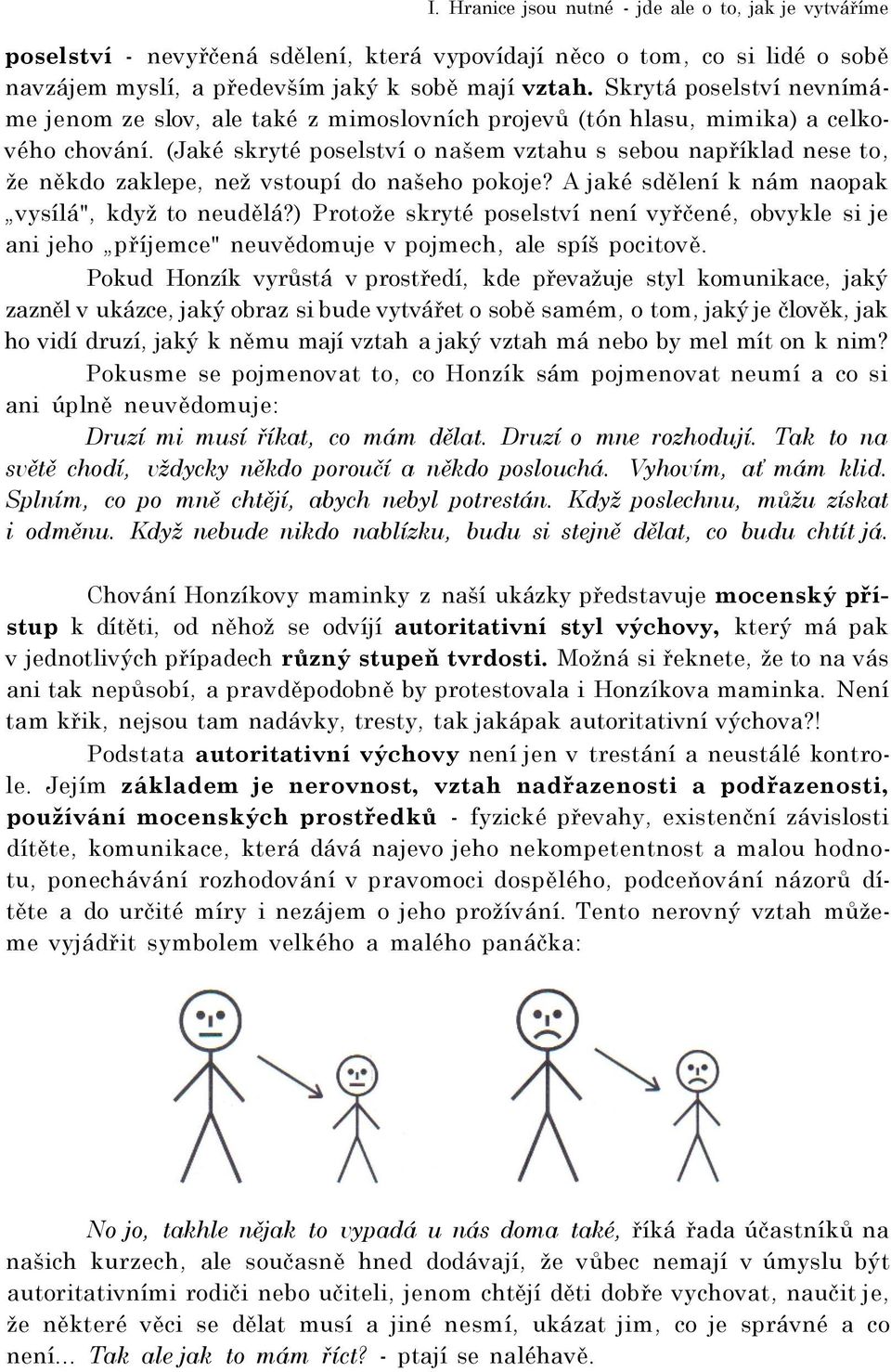 (Jaké skryté poselství o našem vztahu s sebou například nese to, že někdo zaklepe, než vstoupí do našeho pokoje? A jaké sdělení k nám naopak vysílá", když to neudělá?