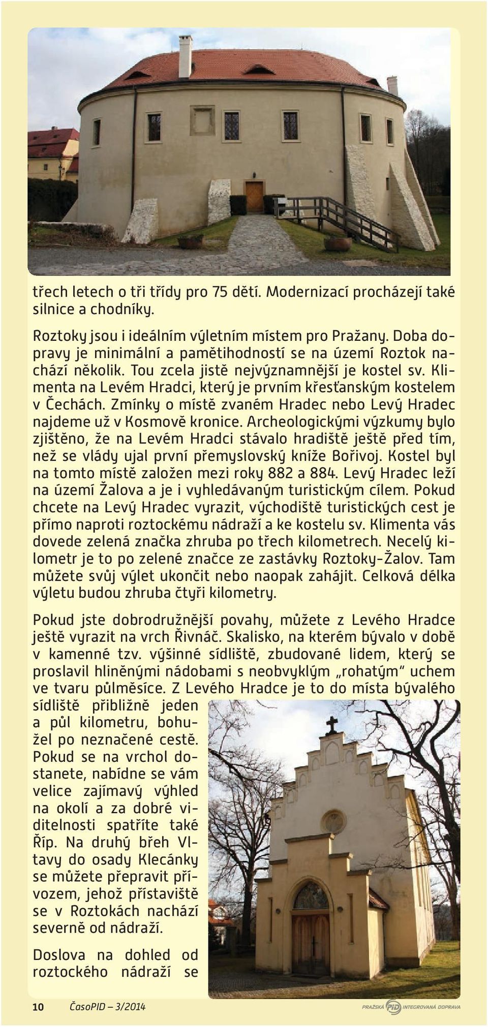 Zmínky o místě zvaném Hradec nebo Levý Hradec najdeme už v Kosmově kronice.