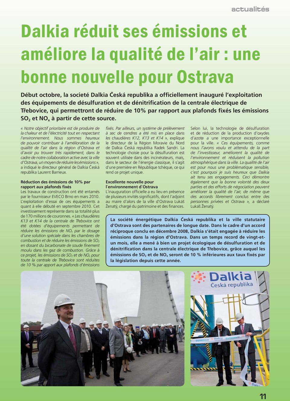 cette source. «Notre objectif prioritaire est de produire de la chaleur et de l électricité tout en respectant l environnement.