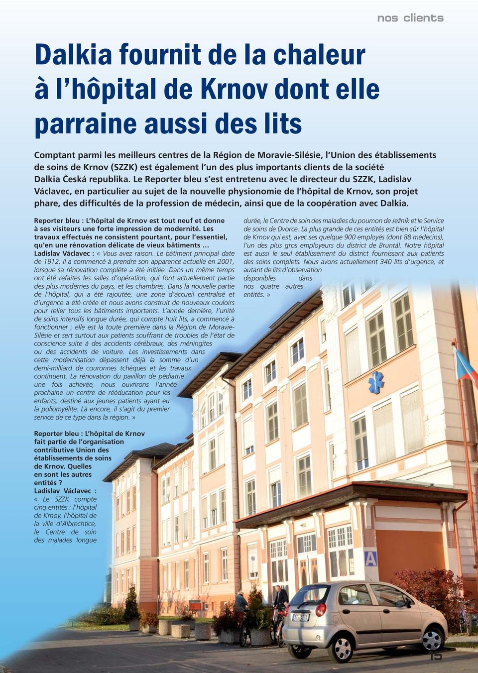 Le Reporter bleu s est entretenu avec le directeur du SZZK, Ladislav Václavec, en particulier au sujet de la nouvelle physionomie de l hôpital de Krnov, son projet phare, des difficultés de la