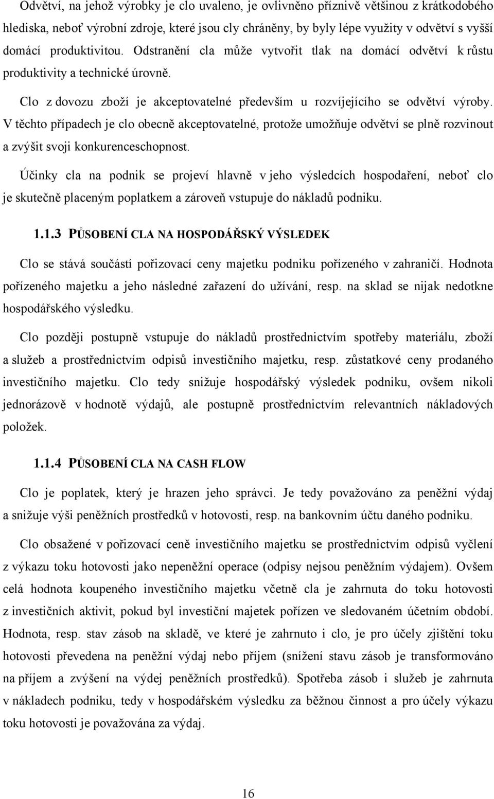 V těchto případech je clo obecně akceptovatelné, protože umožňuje odvětví se plně rozvinout a zvýšit svoji konkurenceschopnost.