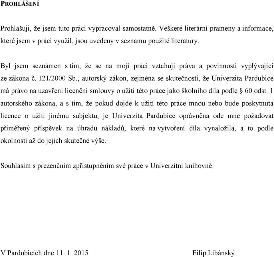 , autorský zákon, zejména se skutečností, že Univerzita Pardubice má právo na uzavření licenční smlouvy o užití této práce jako školního díla podle 60 odst.