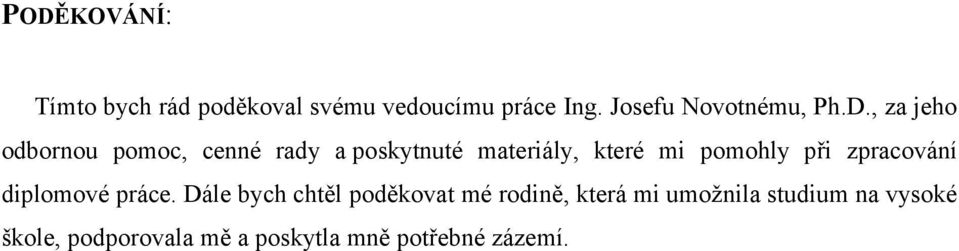 , za jeho odbornou pomoc, cenné rady a poskytnuté materiály, které mi pomohly