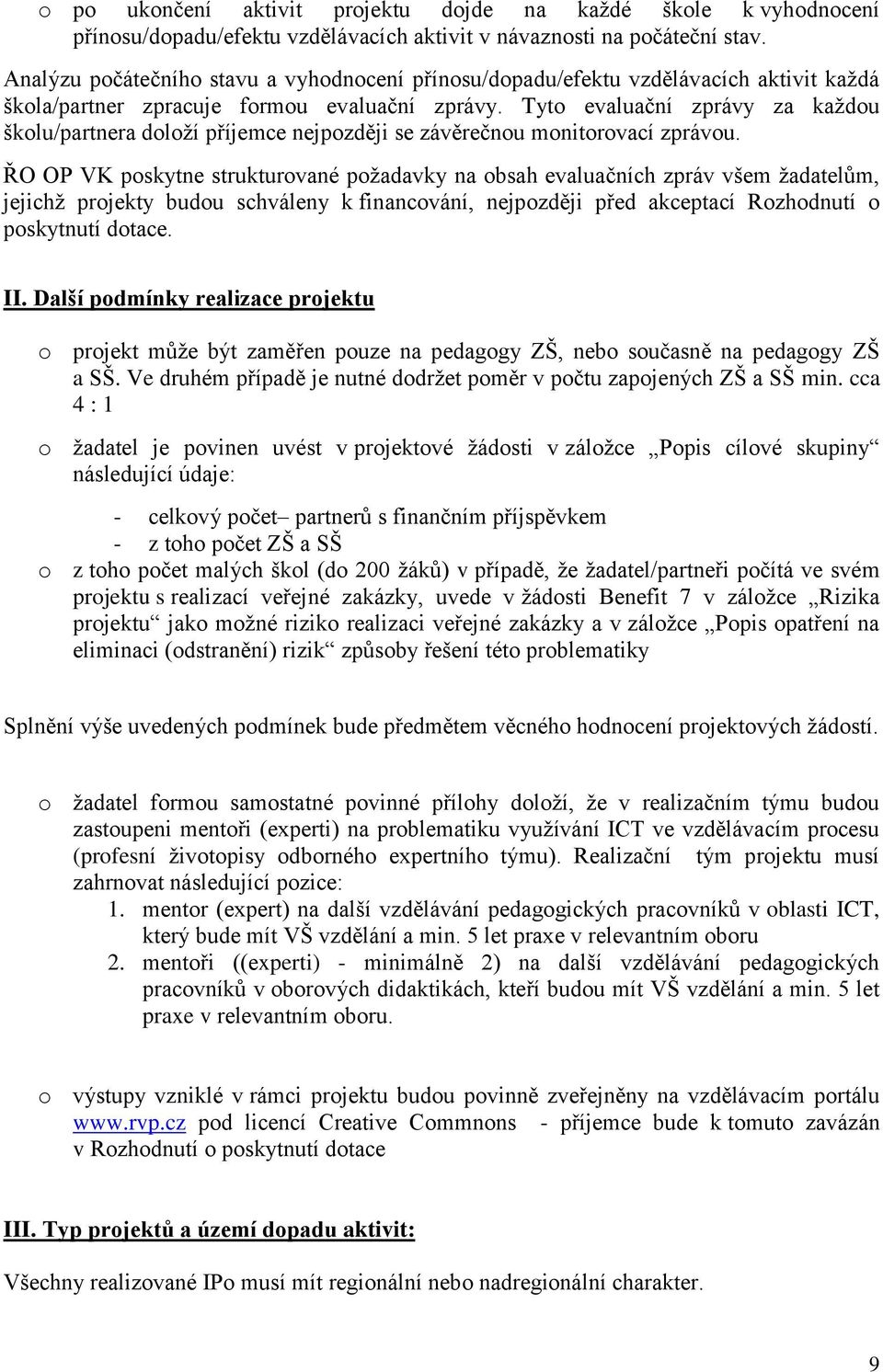 Tyto evaluační zprávy za kaţdou školu/partnera doloţí příjemce nejpozději se závěrečnou monitorovací zprávou.