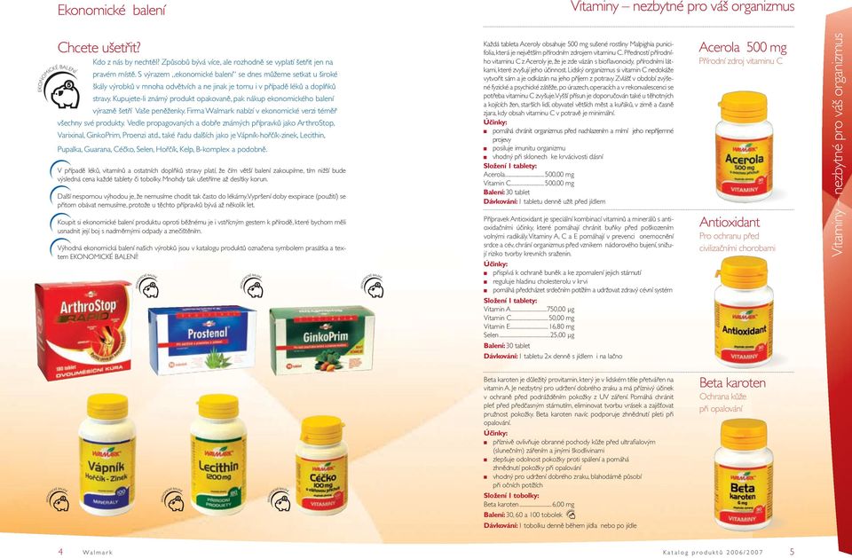 Kupujete-li známý produkt opakovaně, pak nákup ekonomického balení výrazně šetří Vaše peněženky. Firma Walmark nabízí v ekonomické verzi téměř všechny své produkty.