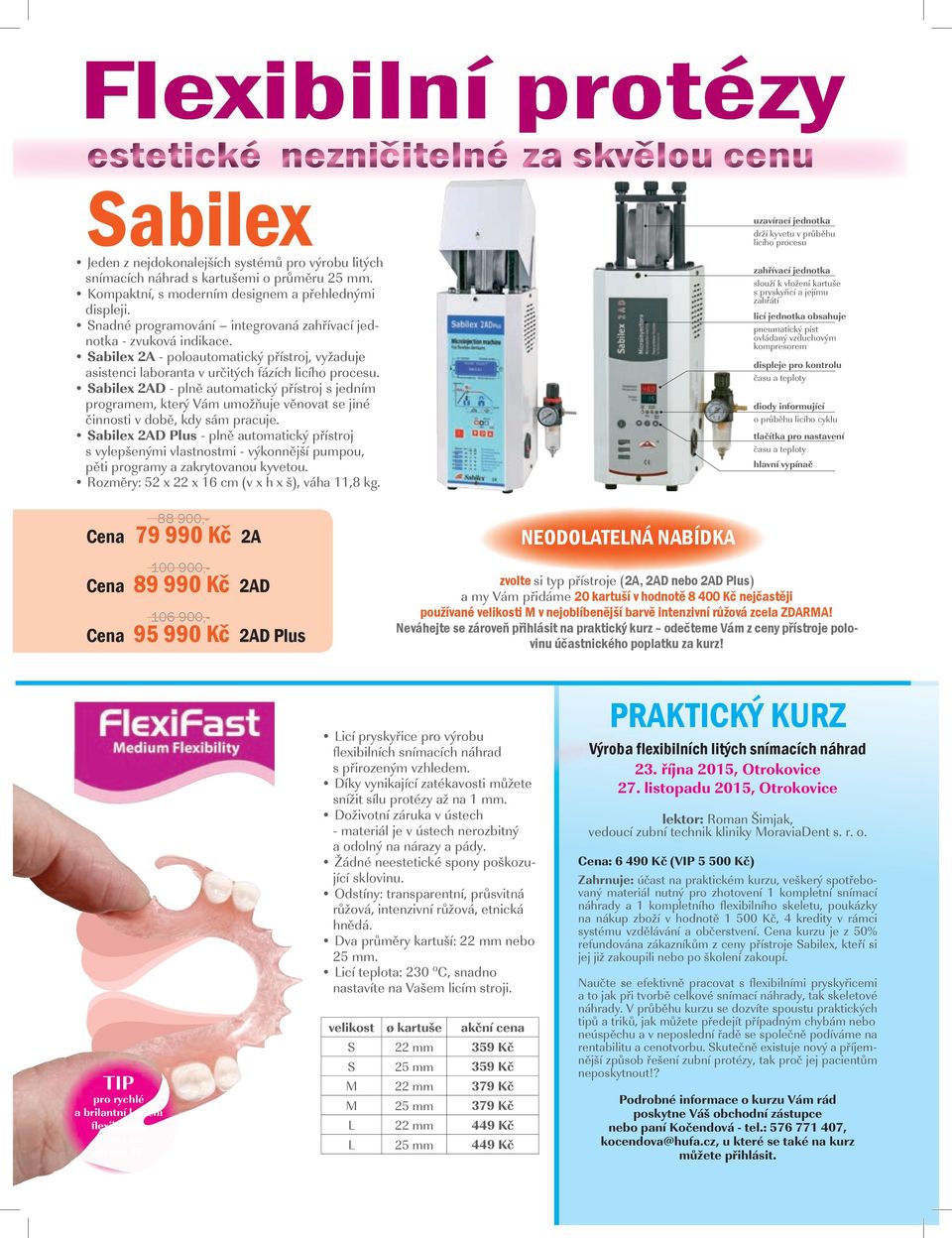 Sabilex 2A - poloautomatický přístroj, vyžaduje asistenci laboranta v určitých fázích licího procesu.