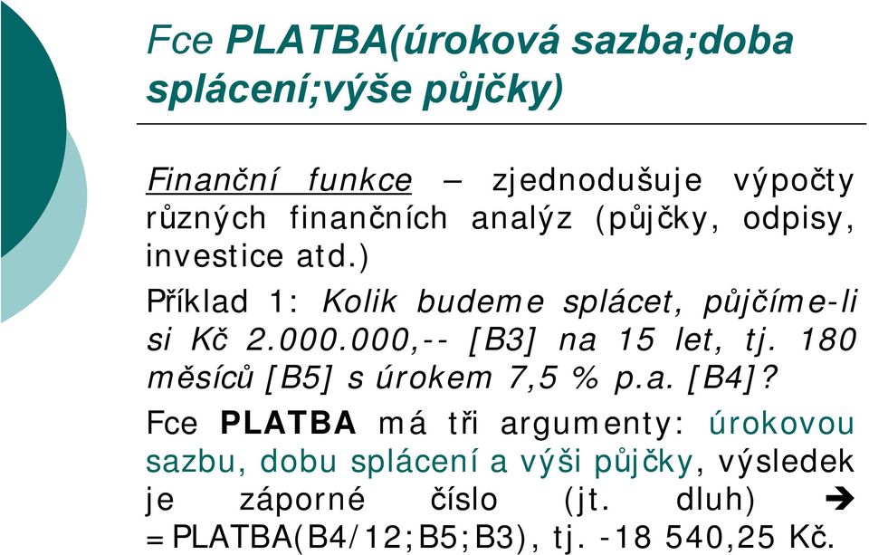 000.000,-- [B3] na 15 let, tj. 180 měsíců [B5] s úrokem 7,5 % p.a. [B4]?