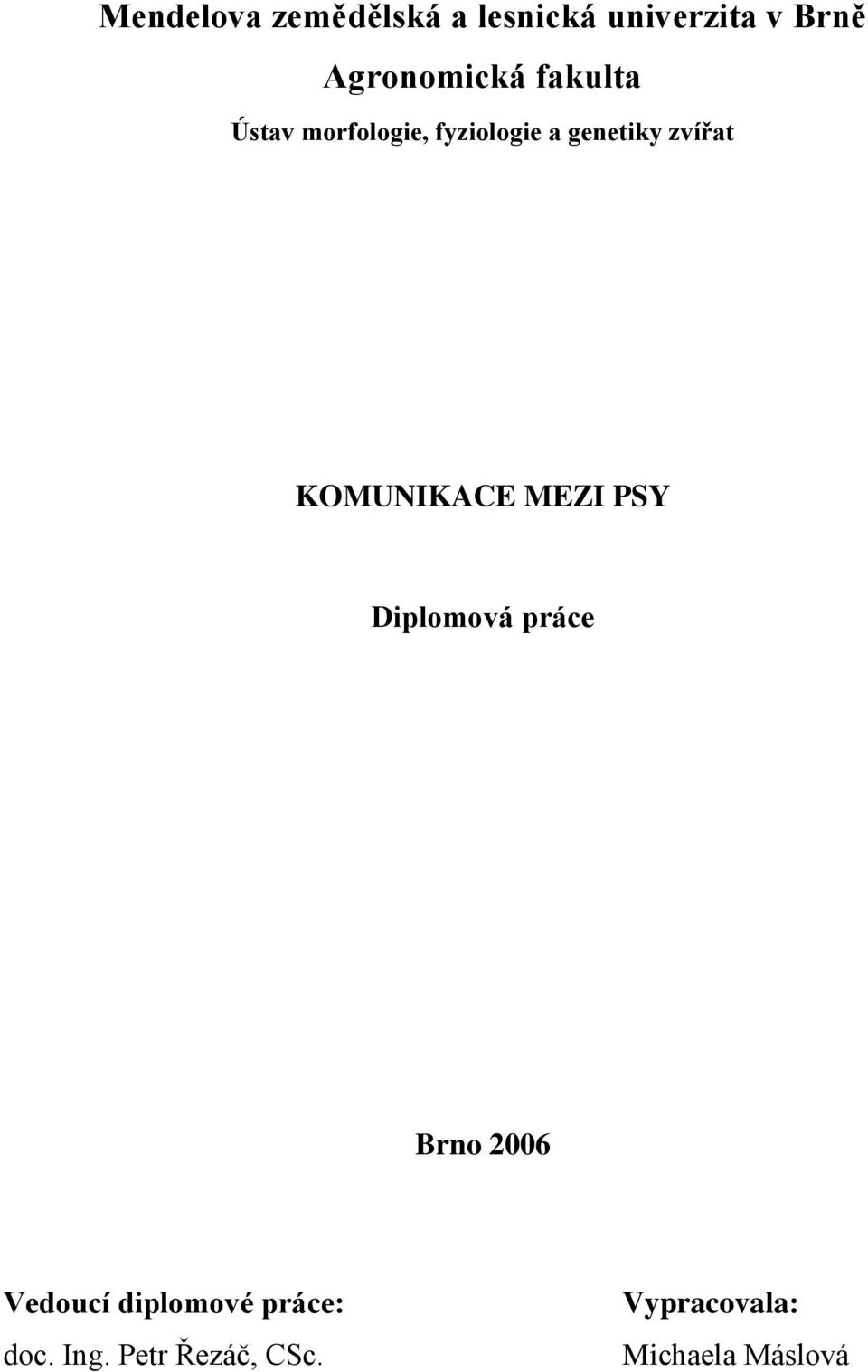 zvířat KOMUNIKACE MEZI PSY Diplomová práce Brno 2006 Vedoucí