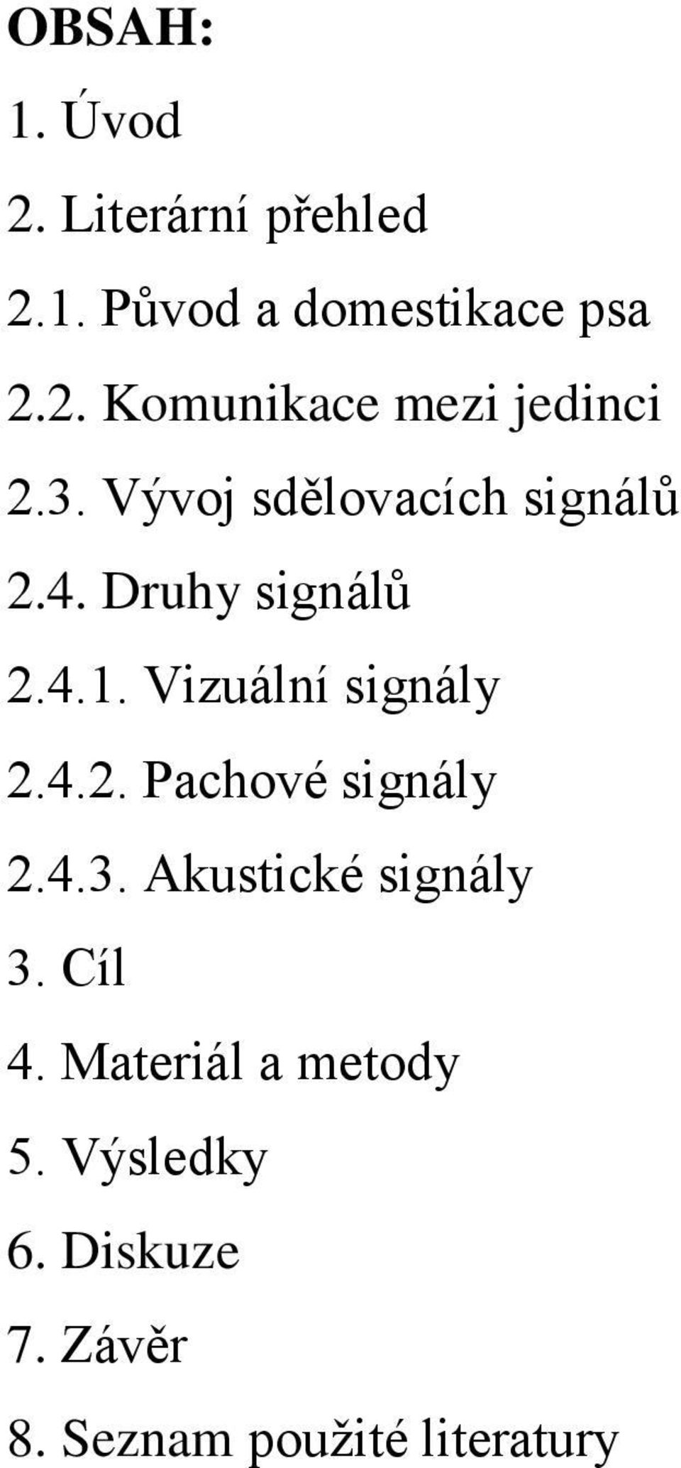 4.3. Akustické signály 3. Cíl 4. Materiál a metody 5. Výsledky 6. Diskuze 7.