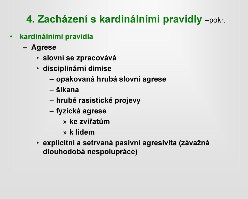 opakovaná hrubá slovní agrese šikana hrubé rasistické projevy fyzická