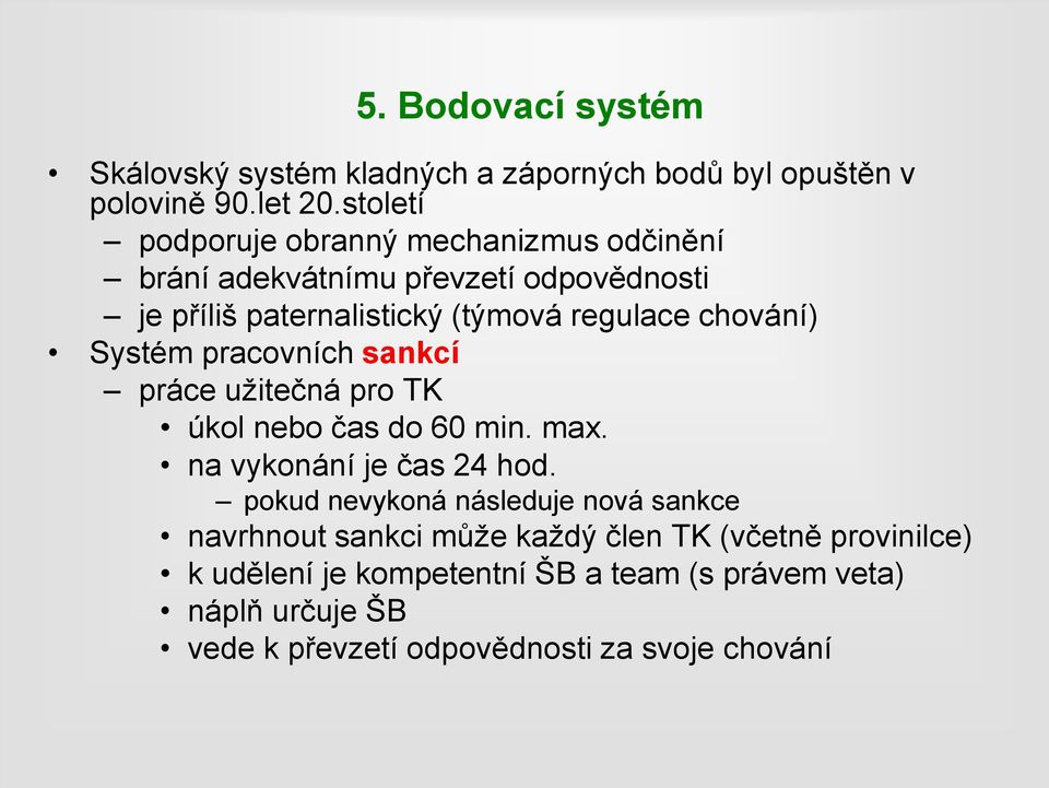 chování) Systém pracovních sankcí práce užitečná pro TK úkol nebo čas do 60 min. max. na vykonání je čas 24 hod.