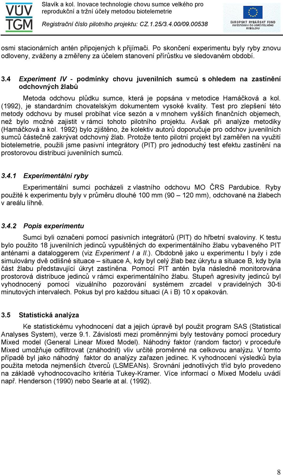 (1992), je standardním chovatelským dokumentem vysoké kvality.