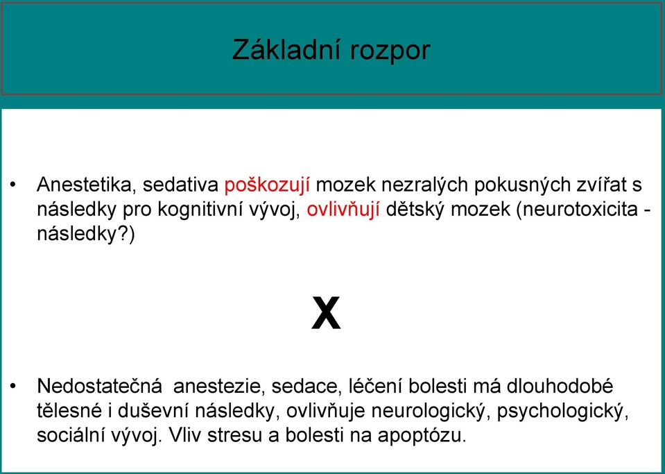 ) X Nedostatečná anestezie, sedace, léčení bolesti má dlouhodobé tělesné i duševní