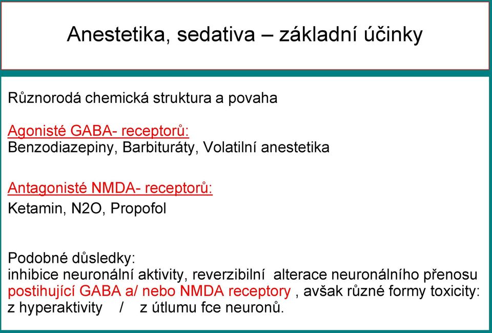 Propofol Podobné důsledky: inhibice neuronální aktivity, reverzibilní alterace neuronálního přenosu