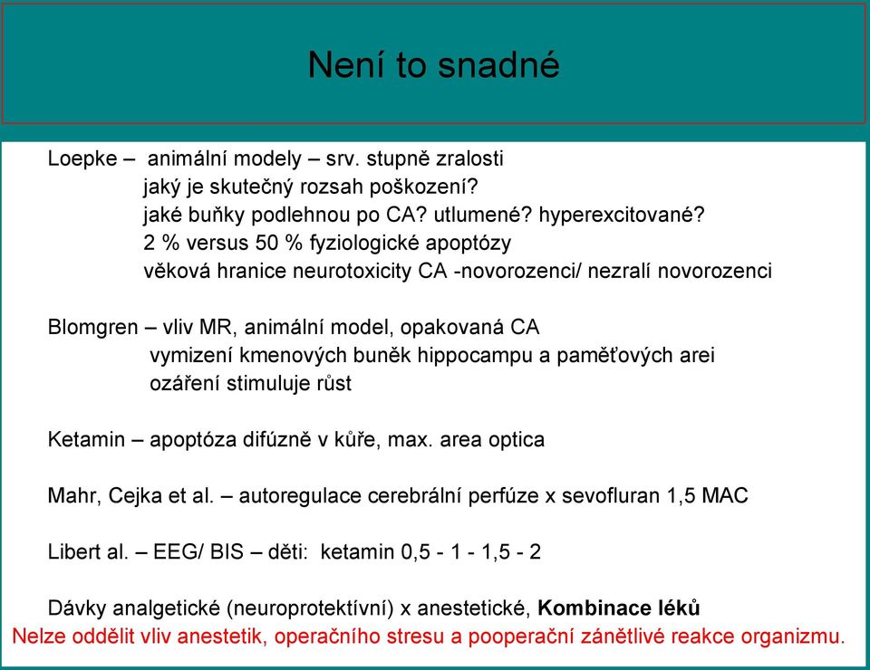 hippocampu a paměťových arei ozáření stimuluje růst Ketamin apoptóza difúzně v kůře, max. area optica Mahr, Cejka et al.