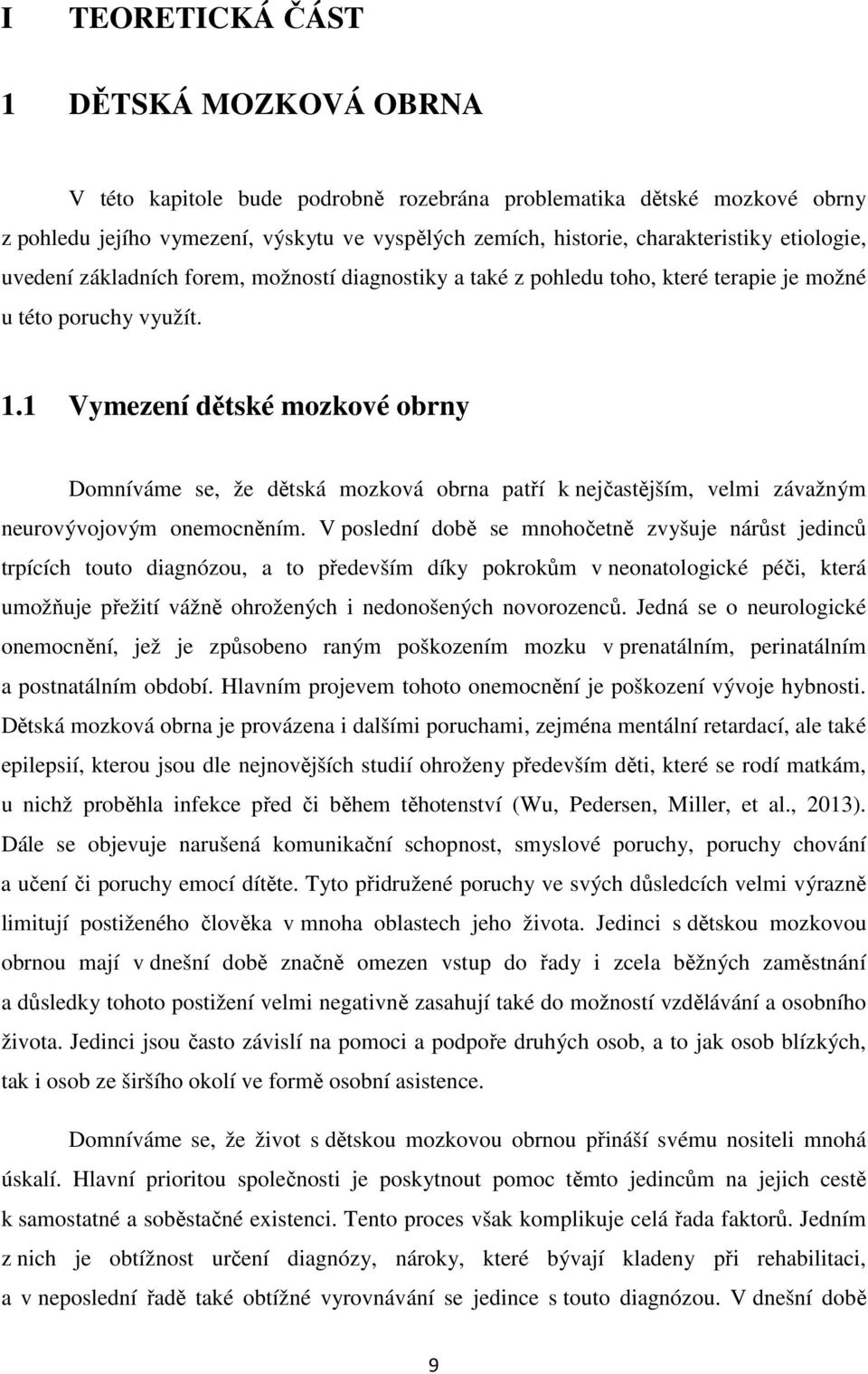 1 Vymezení dětské mozkové obrny Domníváme se, že dětská mozková obrna patří k nejčastějším, velmi závažným neurovývojovým onemocněním.