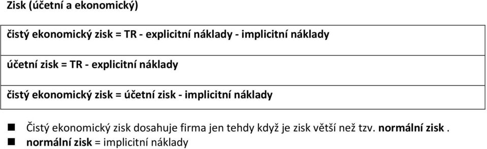 = účetní zisk - implicitní náklady Čistý ekonomický zisk dosahuje firma jen