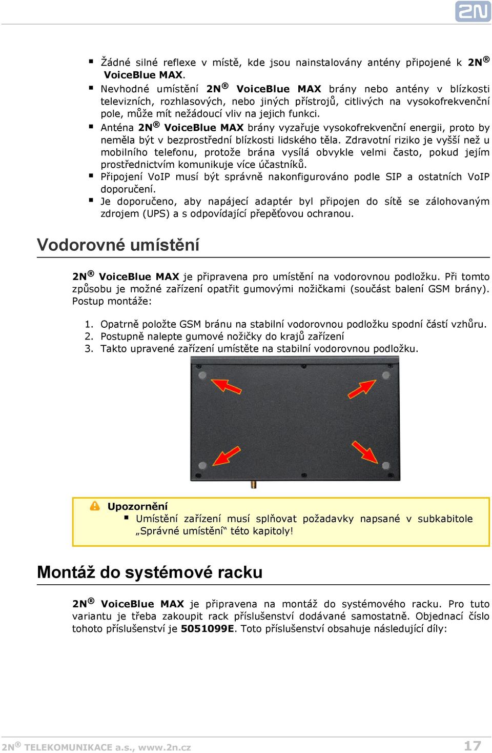 Anténa 2N VoiceBlue MAX brány vyzařuje vysokofrekvenční energii, proto by neměla být v bezprostřední blízkosti lidského těla.