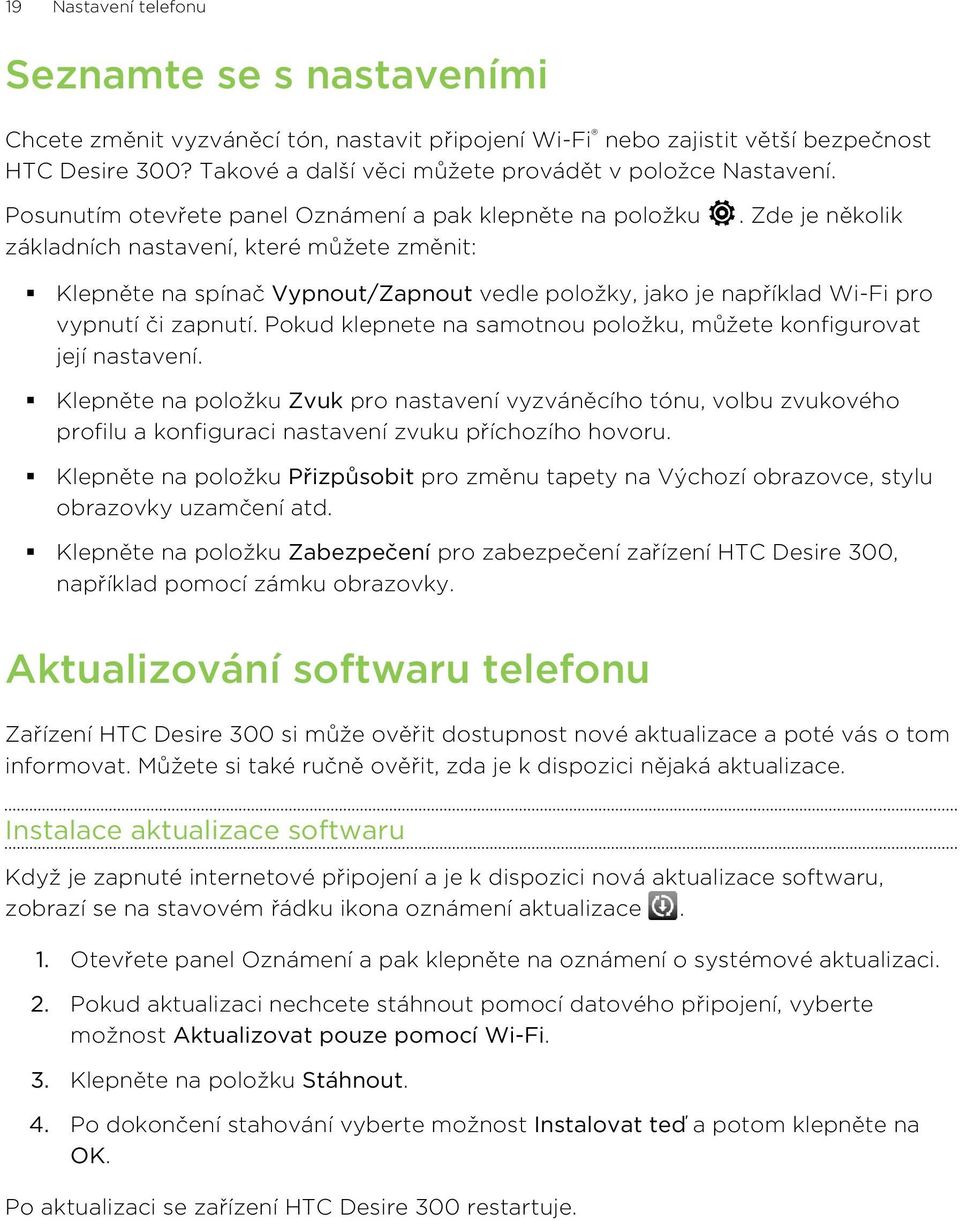 Zde je několik Klepněte na spínač Vypnout/Zapnout vedle položky, jako je například Wi-Fi pro vypnutí či zapnutí. Pokud klepnete na samotnou položku, můžete konfigurovat její nastavení.