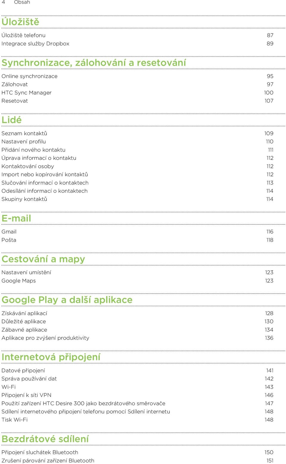 informací o kontaktech 114 Skupiny kontaktů 114 E-mail Gmail 116 Pošta 118 Cestování a mapy Nastavení umístění 123 Google Maps 123 Google Play a další aplikace Získávání aplikací 128 Důležité