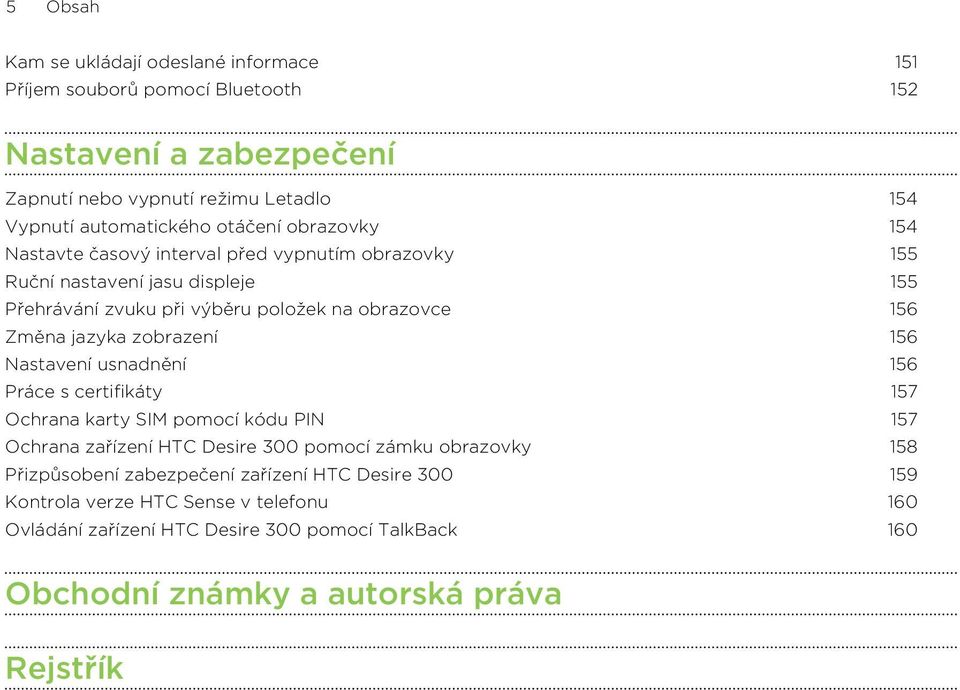 jazyka zobrazení 156 Nastavení usnadnění 156 Práce s certifikáty 157 Ochrana karty SIM pomocí kódu PIN 157 Ochrana zařízení HTC Desire 300 pomocí zámku obrazovky 158