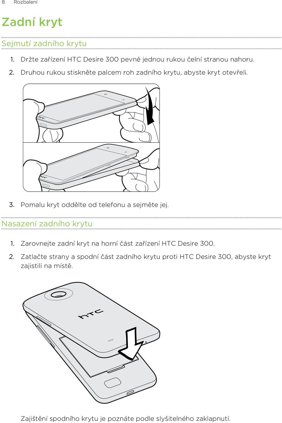 Nasazení zadního krytu 1. Zarovnejte zadní kryt na horní část zařízení HTC Desire 300. 2.