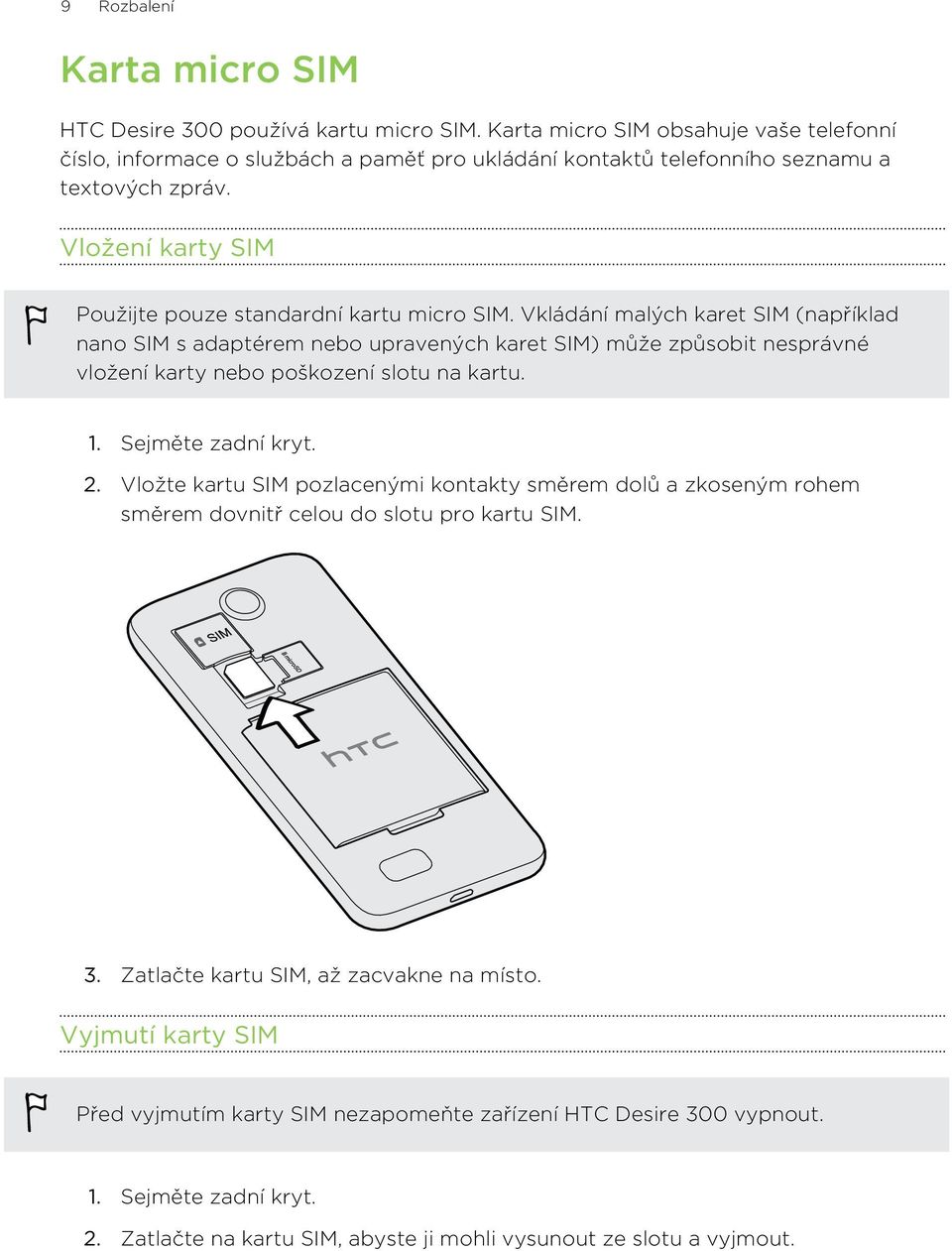 Vložení karty SIM Použijte pouze standardní kartu micro SIM.