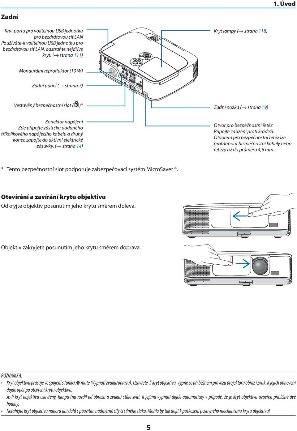 tříkolíkového napájecího kabelu a druhý konec zapojte do aktivní elektrické zásuvky. ( strana 14) Otvor pro bezpečnostní řetěz Připojte zařízení proti krádeži.