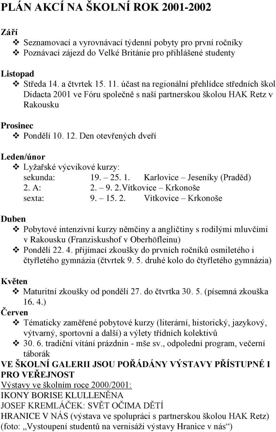 Den otevřených dveří Leden/únor Lyžařské výcvikové kurzy: sekunda: 19. 25