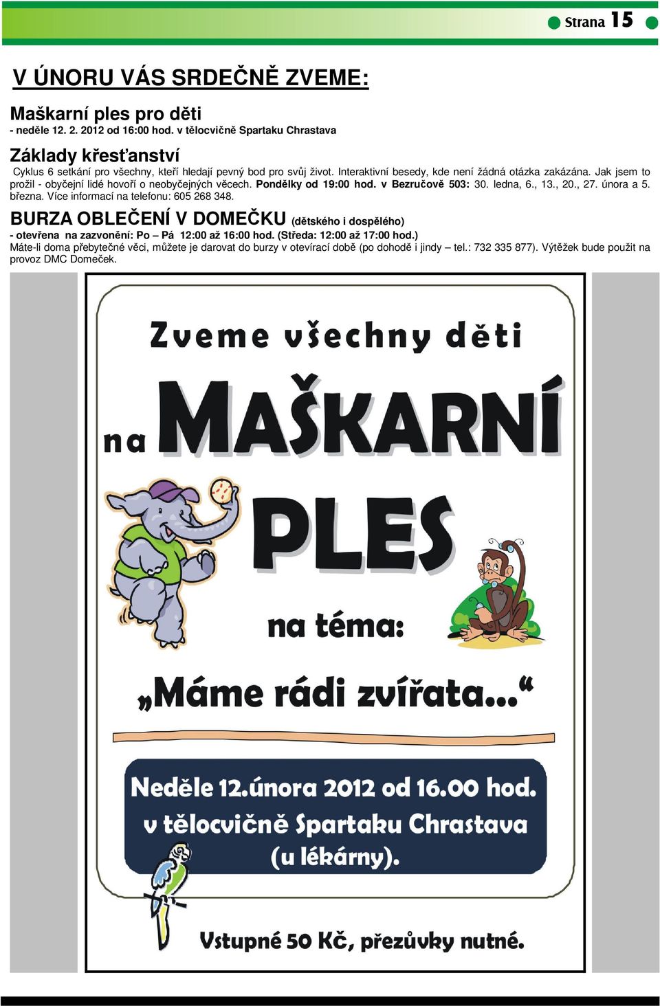 Jak jsem to prožil - obyčejní lidé hovoří o neobyčejných věcech. Pondělky od 19:00 hod. v Bezručově 503: 30. ledna, 6., 13., 20., 27. února a 5. března.