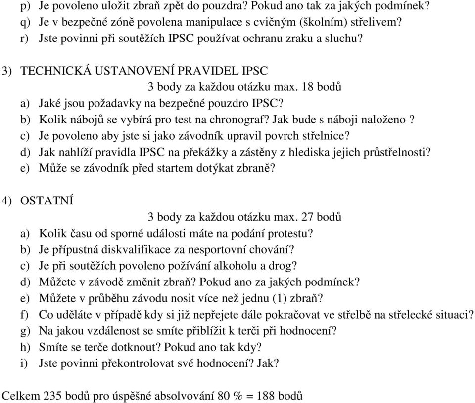 b) Kolik náboj se vybírá pro test na chronograf? Jak bude s náboji naloženo? c) Je povoleno aby jste si jako závodník upravil povrch stelnice?