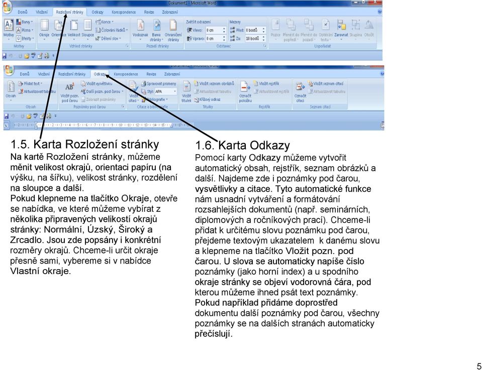 Jsou zde popsány i konkrétní rozměry okrajů. Chceme li určit okraje přesně sami, vybereme si v nabídce Vlastní okraje. 1.6.