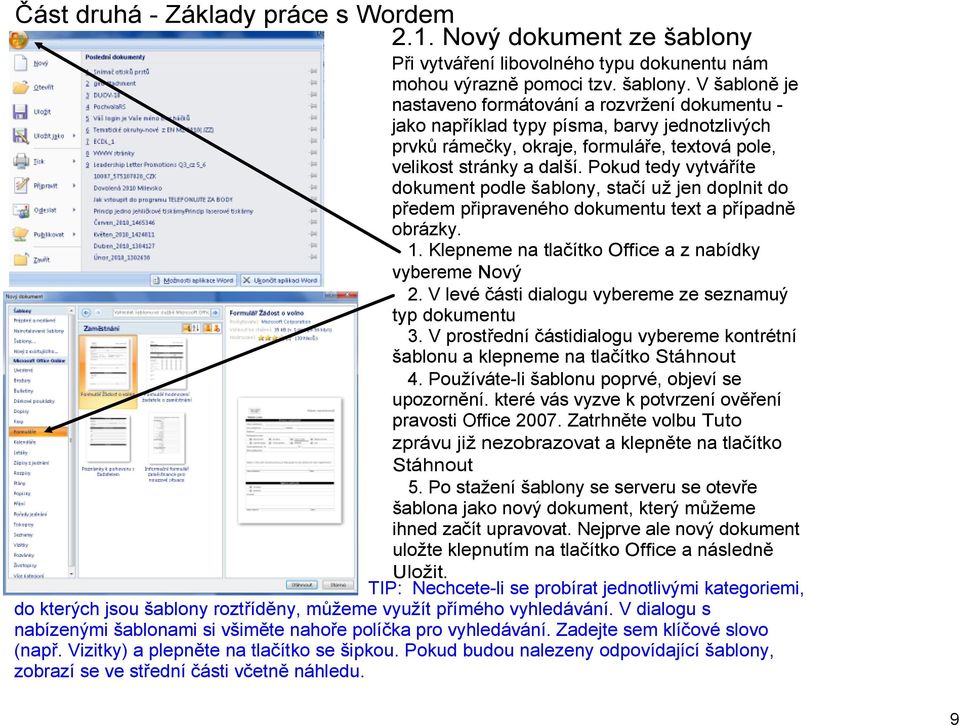 V šabloně je nastaveno formátování a rozvržení dokumentu jako například typy písma, barvy jednotzlivých prvků rámečky, okraje, formuláře, textová pole, velikost stránky a další.