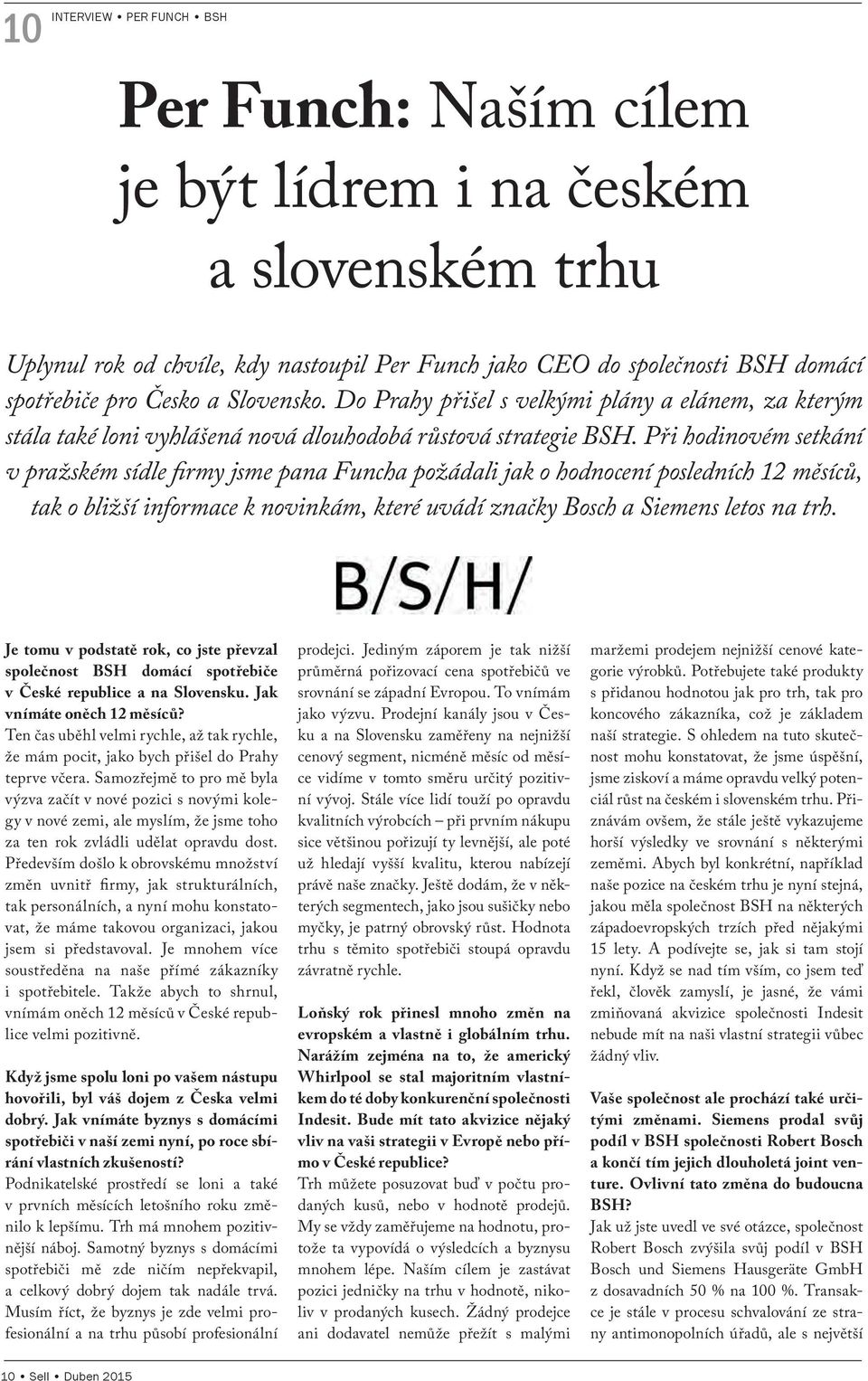 Při hodinovém setkání v pražském sídle firmy jsme pana Funcha požádali jak o hodnocení posledních 12 měsíců, tak o bližší informace k novinkám, které uvádí značky Bosch a Siemens letos na trh.