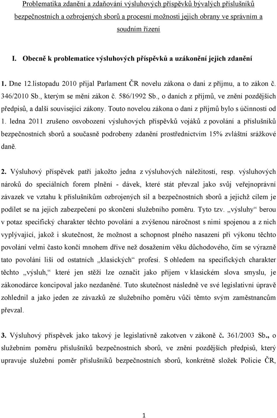 586/1992 Sb., o daních z příjmů, ve znění pozdějších předpisů, a další související zákony. Touto novelou zákona o dani z příjmů bylo s účinností od 1.