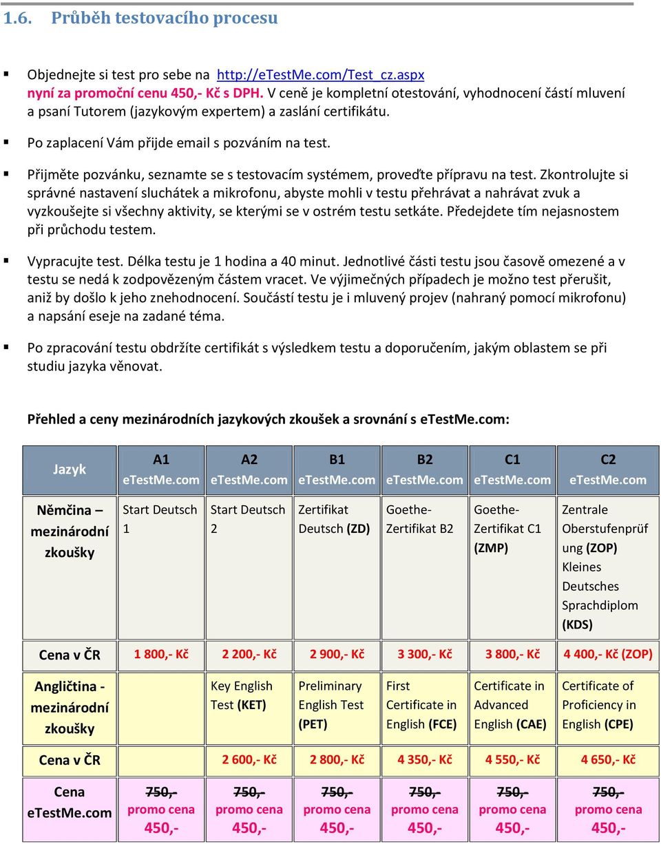 Přijměte pozvánku, seznamte se s testovacím systémem, proveďte přípravu na test.