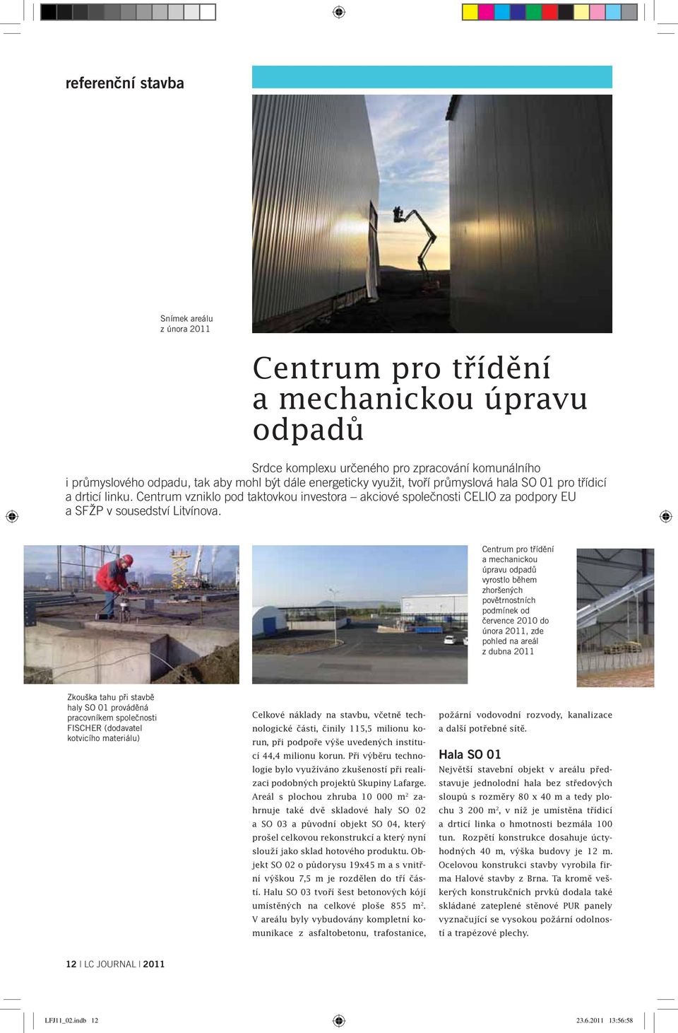 Centrum pro třídění a mechanickou úpravu odpadů vyrostlo během zhoršených povětrnostních podmínek od července 2010 do února 2011, zde pohled na areál z dubna 2011 Zkouška tahu při stavbě haly SO 01