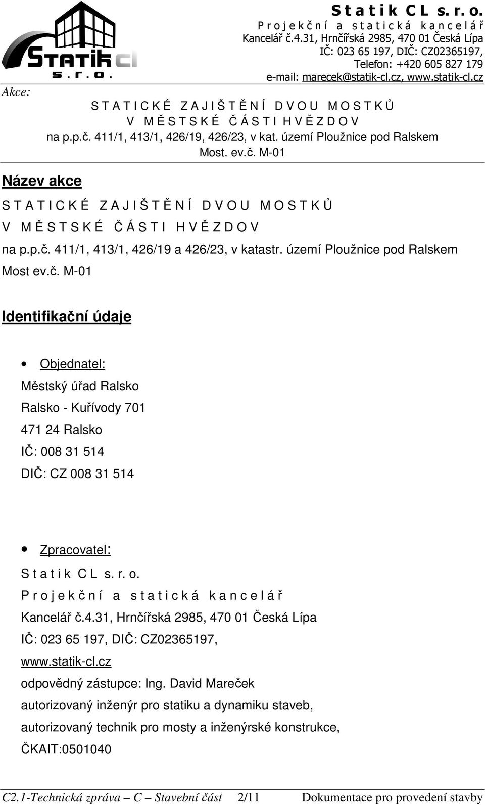 M-01 Identifikační údaje Objednatel: Městský úřad Ralsko Ralsko - Kuřívody 701 471 24 Ralsko IČ: 008 31 514 DIČ: CZ 008 31