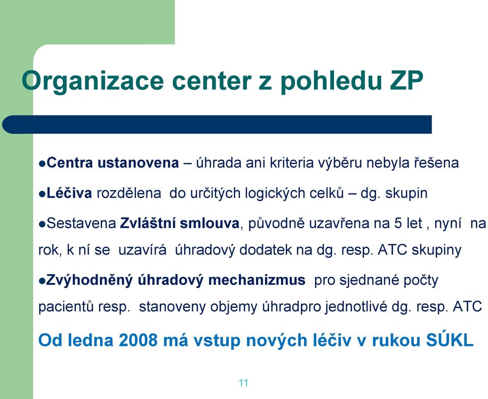 skupin Sestavena Zvláštní smlouva, původně uzavřena na 5 let, nyní na rok, k ní se uzavírá úhradový dodatek