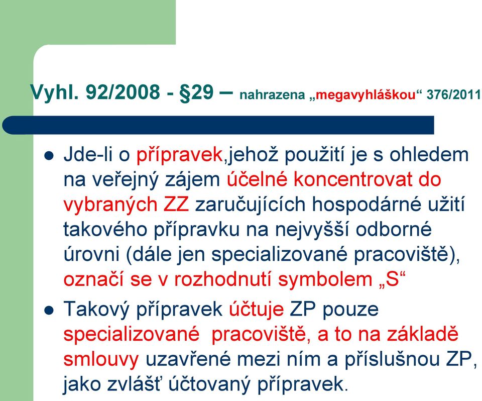 úrovni (dále jen specializované pracoviště), označí se v rozhodnutí symbolem S Takový přípravek účtuje ZP pouze