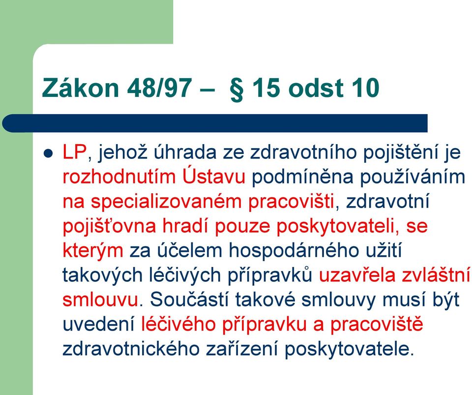 kterým za účelem hospodárného užití takových léčivých přípravků uzavřela zvláštní smlouvu.