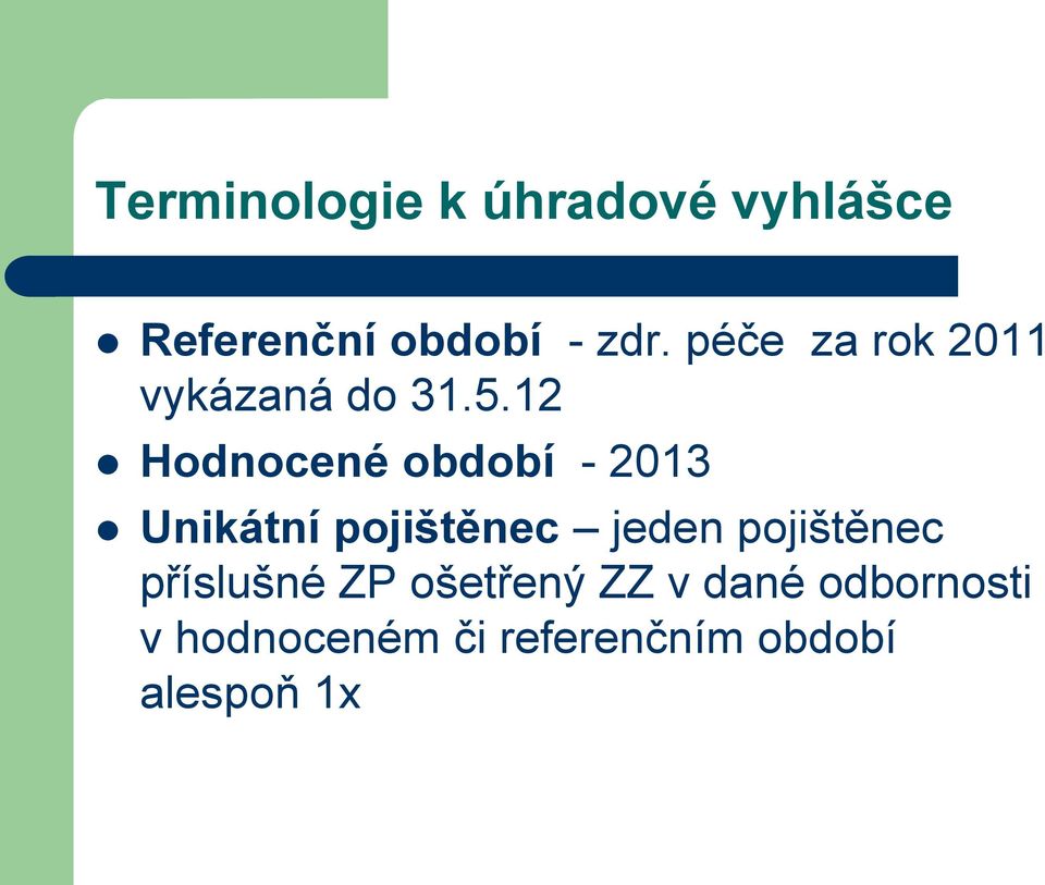 12 Hodnocené období - 2013 Unikátní pojištěnec jeden