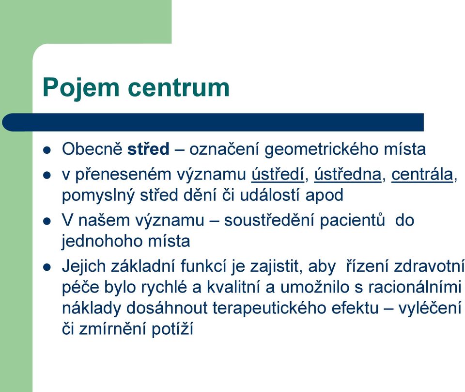 do jednohoho místa Jejich základní funkcí je zajistit, aby řízení zdravotní péče bylo rychlé a