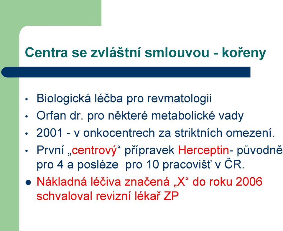 pro některé metabolické vady 2001 - v onkocentrech za striktních omezení.