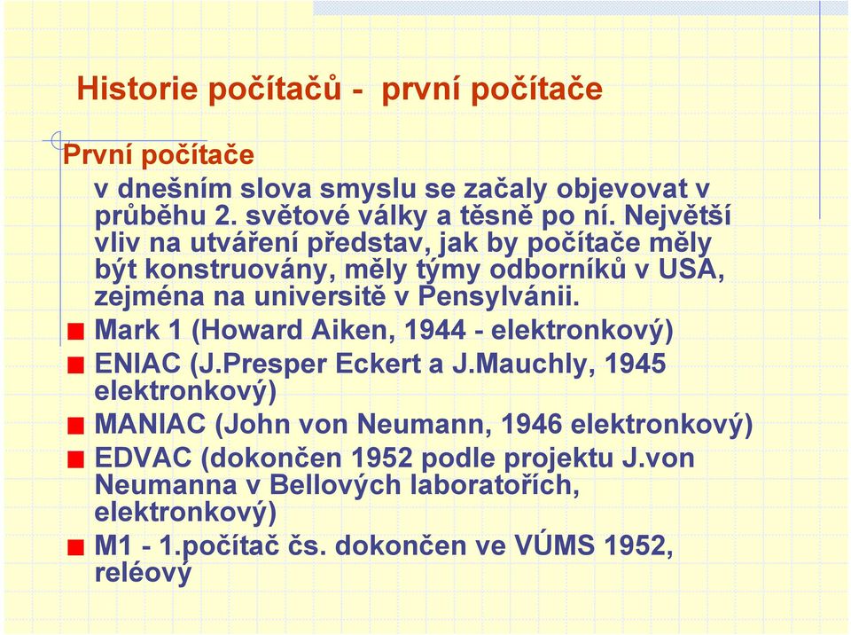 Mark 1 (Howard Aiken, 1944 - elektronkový) ENIAC (J.Presper Eckert a J.