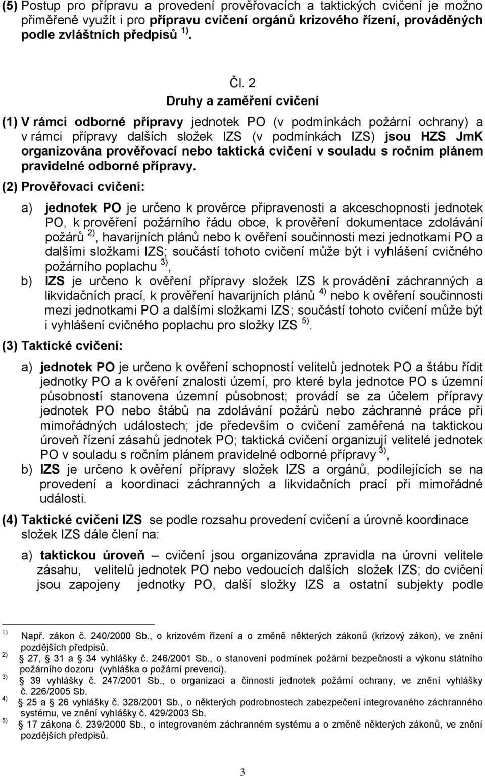 taktická cvičení v souladu s ročním plánem pravidelné odborné přípravy.