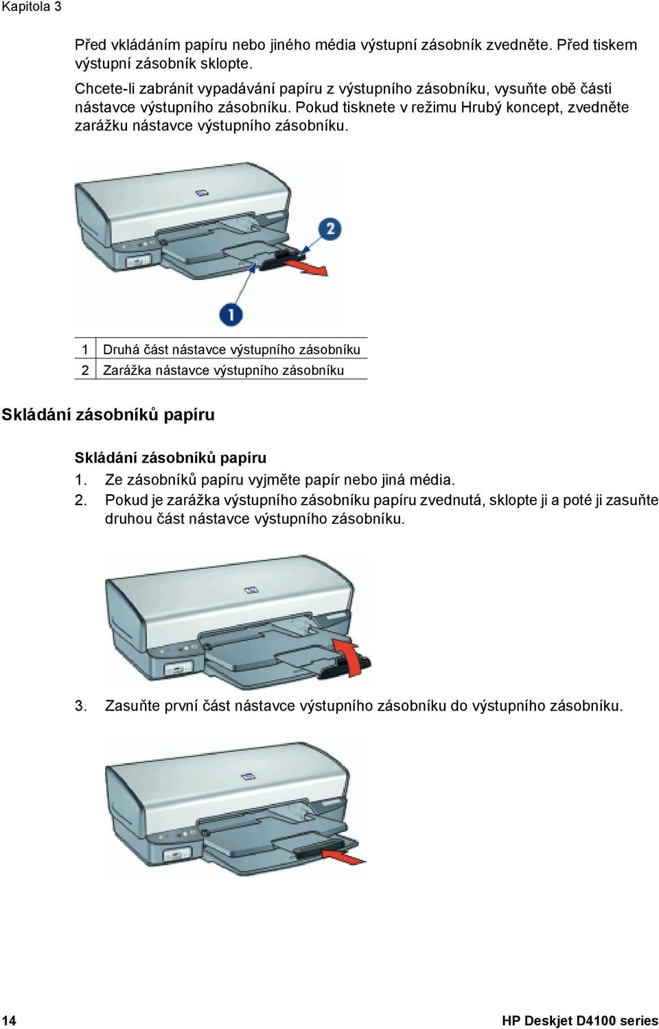 Pokud tisknete v režimu Hrubý koncept, zvedněte zarážku nástavce výstupního zásobníku.