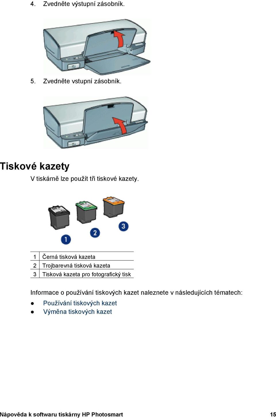 1 Černá tisková kazeta 2 Trojbarevná tisková kazeta 3 Tisková kazeta pro fotografický tisk