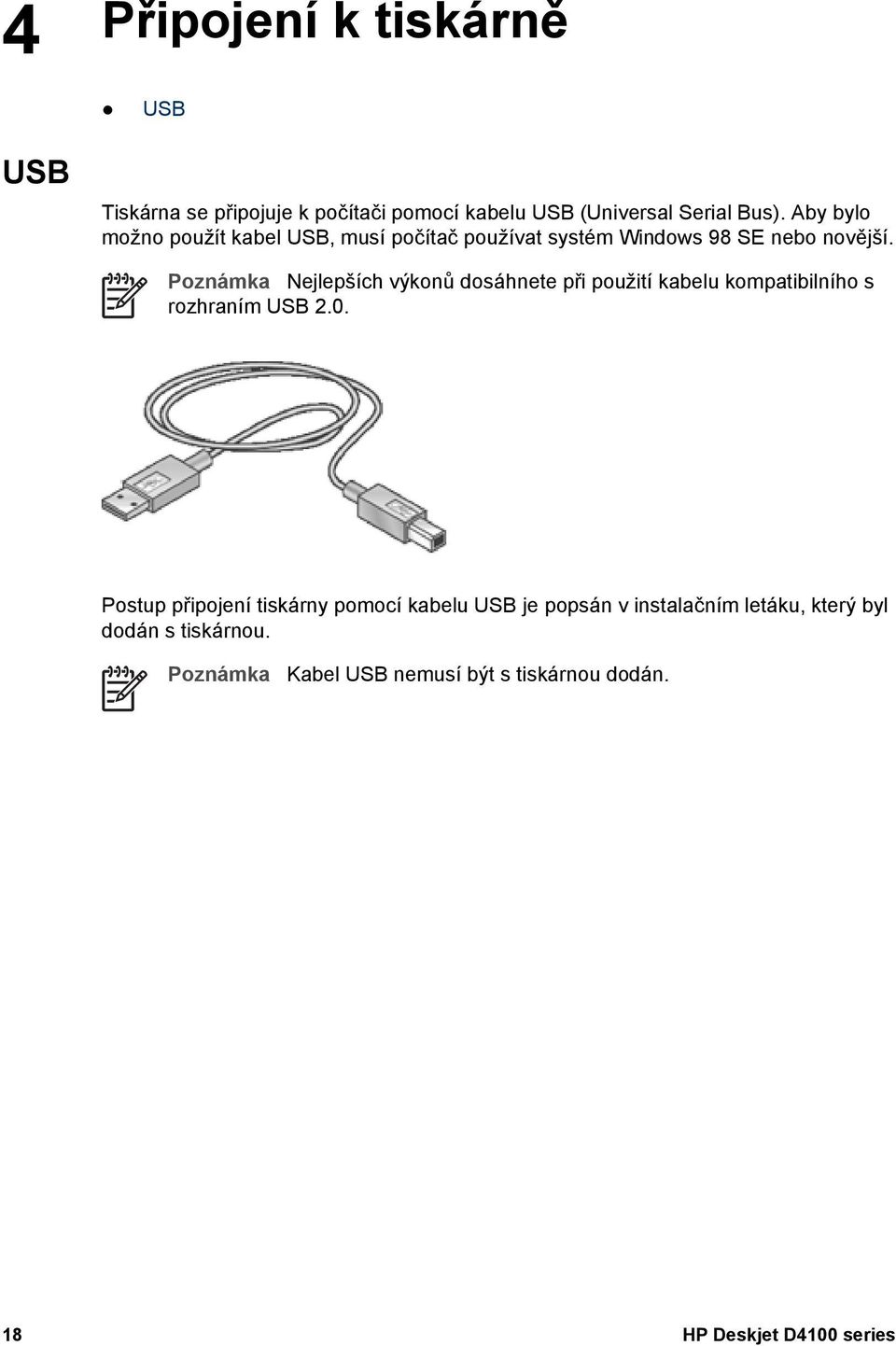 Poznámka Nejlepších výkonů dosáhnete při použití kabelu kompatibilního s rozhraním USB 2.0.